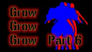 Grow, Grow, Grow!!! (Part 6)