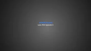 Lulu Episode-I (XXXKIN)